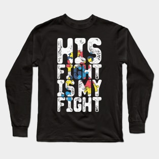 His Fight Is My Fight Autism Awareness And Support Long Sleeve T-Shirt